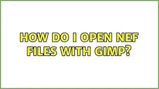 How do I open NEF files with GIMP?