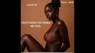 (Soul R&B) That's How You Make Me Feel.  Soul music for a night time of loving.