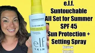 e.l.f. Suntouchable All Set for Summer SPF 45 Sun Protection + Setting Spray - review & tutorial