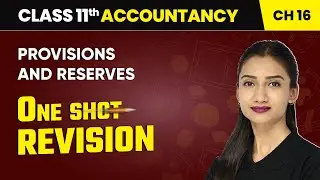 Provisions and Reserves - One Shot Revision | Class 11 Accountancy Chapter 16 | CBSE 2025-26