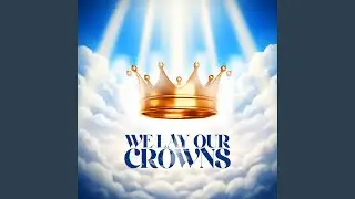 We L ay Our Crowns