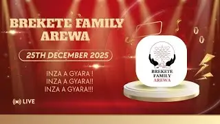 SHIRIN BREKETE FAMILY AREWA 25TH DECEMBER 2025