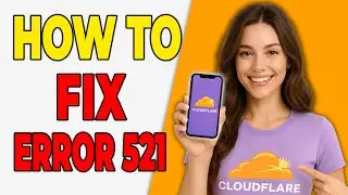 Как исправить ошибку Cloudflare 521 &laquo;Веб-сервер недоступен в 2026 году&raquo;