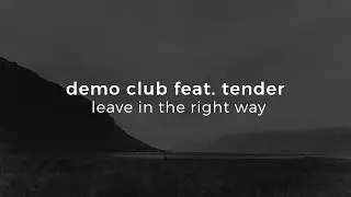 demo club, tender - leave in the right way [slowed + reverb]