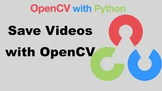 OpenCV with Python | 12-Saving Videos with OpenCV