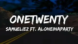 Samueliez - ONETWENTY (Lyric Video) Ft. ALONEINAPARTY