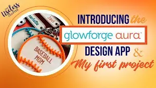 Glowforge Aura Design App | Creating My First Project Using the Glowforge Aura
