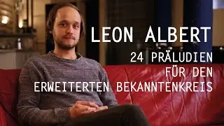 Leon Albert - ALBUM EPK 24 Pr&auml;ludien f&uuml;r den erweiterten Bekanntenkreis