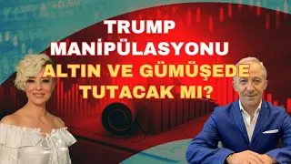 ALTIN VE GÜMÜLŞDE TRUMP MANİPÜLASYONU TUTACAK MI?