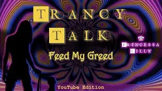 Trancy Talk: Feed My Greed (YouTube Version) | Femdom Hypnosis