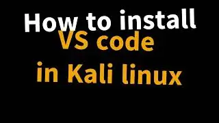 How to install VS code in Kali linux in terminal