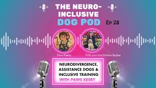 Neurodivergence, Assistance Dogs & Inclusive Training with Paws Kesby