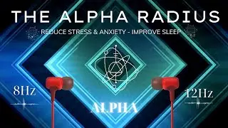 The Alpha Radius - 10Hz Binaural Beats Reduce Stress & Anxiety, Improve Sleep