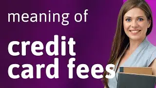 Understanding Credit Card Fees: A Simple Guide