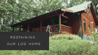 Restaining Our Log Home