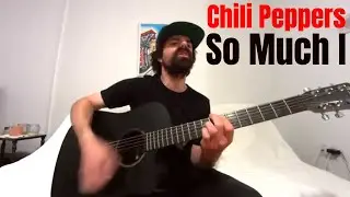 So Much I - Red Hot Chili Peppers [Acoustic Cover by Joel Goguen]