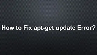 How to Fix apt-get update Error?