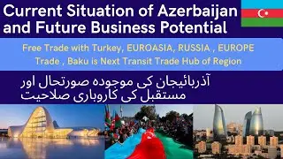 Current Situation of Azerbaijan and Future Business Potential, Free trade with Turkey & Russia