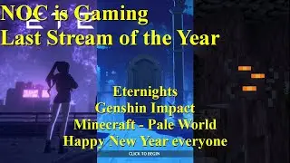 NOC is Gaming - The Last Stream of the Year - Eternights, Genshin Dailies, Minecraft - Pale World