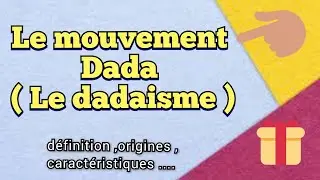 le dadaisme ou le mouvement dada , d&eacute;finition , origines et caract&eacute;ristique : R&eacute;vision pour valider.