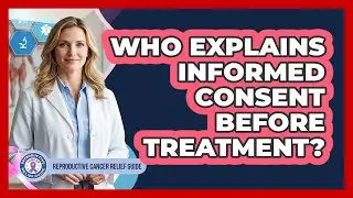 Who Explains Informed Consent Before Treatment?
