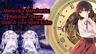 Ternyata ada juga merasakan Hal yang sama di Date a Live Spirit Echo