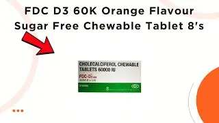 FDC D3 60K Orange Flavour Sugar Free Chewable Tablet Uses | Side Effects & Dosage