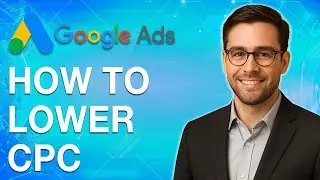 How To Lower Google Ads Cpc [2025 Guide]