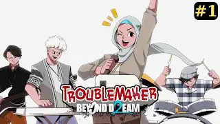 FRIENDSHIP, YOUTH, AND DREAMS | TROUBLEMAKER 2 #1