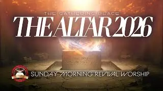 Sunday Morning Revival Worship at The Gathering Place | The Altar 2026 - January 11, 2026