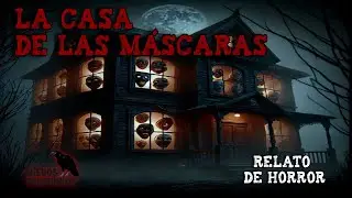 La casa de las m&aacute;scaras - Relato de Horror