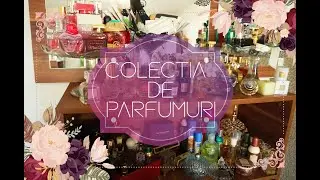 COLECTIA MEA DE PARFUMURI 2020