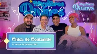 DIVINOS MIEMBROS | EP25 | Chicx de Contenido ft. Novaly, La Haanny y Bex