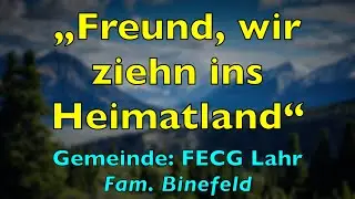 Freund, wir ziehn ins Heimatland &ndash; Lyrics, mit Liedtext | FECG Lahr, Fam. Binefeld | Volkslied