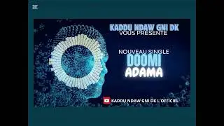 Kaddu Ndaw Gni DK - Doomi Adama (audio officiel)