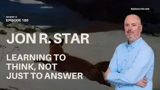 Learning to Think, Not Just to Answer | Jon R. Star | Re-Educated Podcast