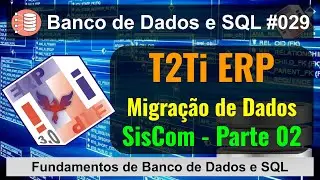 Compara&ccedil;&atilde;o com SisCom e Migra&ccedil;&atilde;o de Dados 02 - Fundamentos de Banco de Dados e SQL [029]