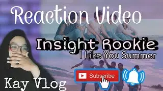 Reaction Video || Insight Rookie [ I Like You Summer ] #InsightRookie #ReactionVideo