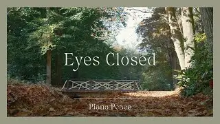 Eyes Closed | Soft & Slow Piano