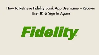 How To Retrieve Fidelity Bank App Username &ndash; Recover User ID & Sign In Again