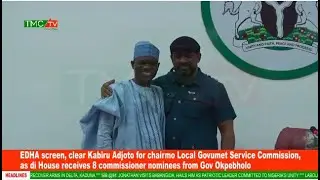 EDHA screen, clear Kabiru Adjoto for chairmo Local Govumet Service Commission, as di House receives