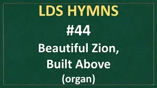 (#44) Beautiful Zion, Built Above - LDS Hymns #44 (organ instrumental)