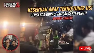 KESERUAN ANAK TEKNO TUNER HS: BERCANDA GURAU SAMPAI SAKIT PERUT! MOMEN SANTAI YANG PALING DITUNGGU