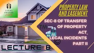 Sec 8 Legal Incidents Transfer of Property Act, Property Law and Easement, Actionable Claims, Debts