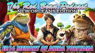 Memory of Akira Toriyama (Ep.16) The Red Bean Podcast 