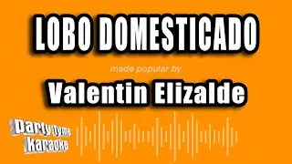 Valentin Elizalde - Lobo Domesticado (Versión Karaoke)