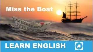 Miss the Boat - English Idiom