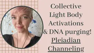 COLLECTIVE LIGHT BODY ACTIVATIONS & DNA PURGING! - 9th Dimensional PLEIADIAN Channeling
