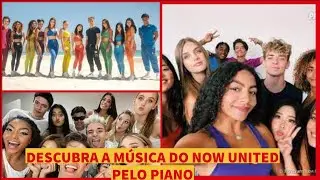 DESCUBRA AS MÚSICAS DO NOW UNITED PELO PIANO