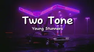 Young Stunners - Two Tone (lyrics)